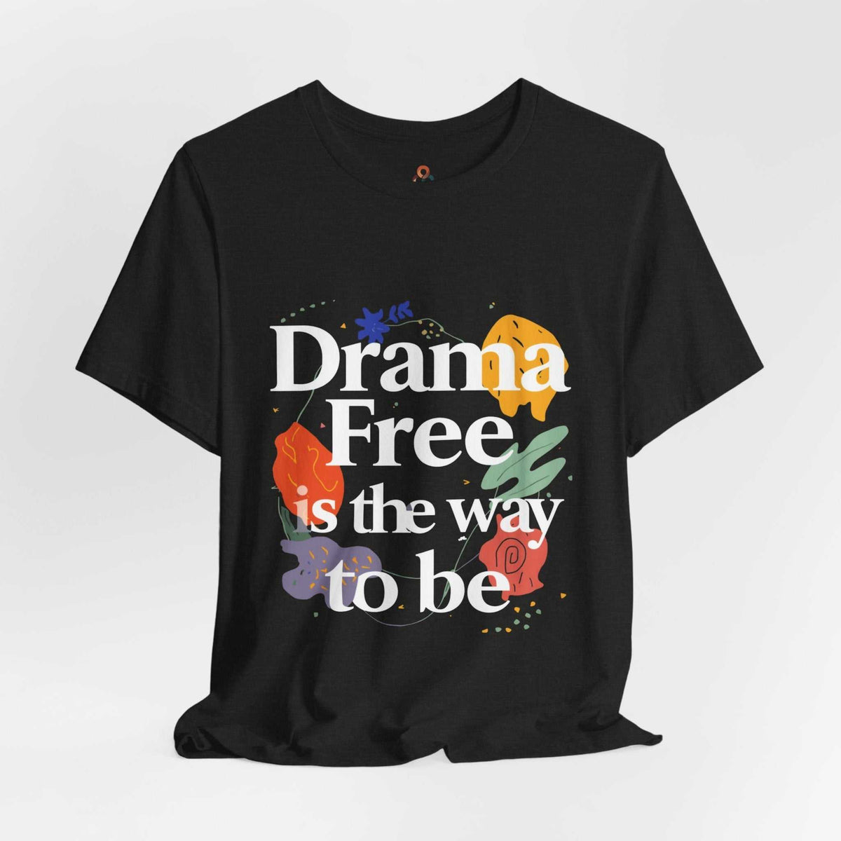 Unisex statement t-shirt with "Drama Free is the Way to Be" text, soft breathable cotton, casual fit from Apolitical Apparel