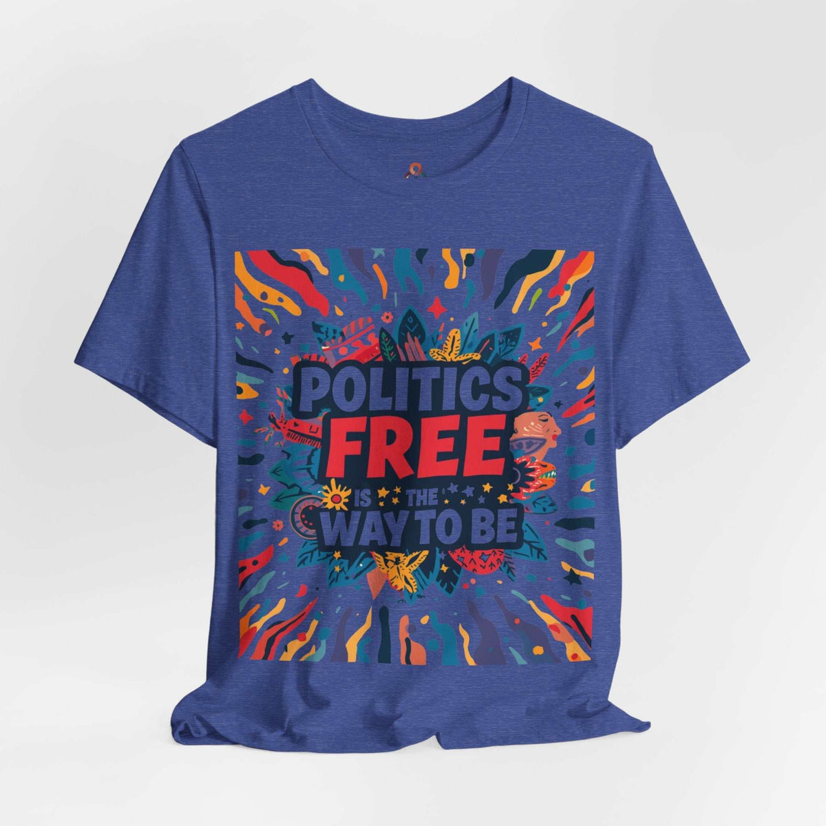 Unisex Apolitical T-Shirt with "Politics Free is the Way to Be" slogan in minimalist design