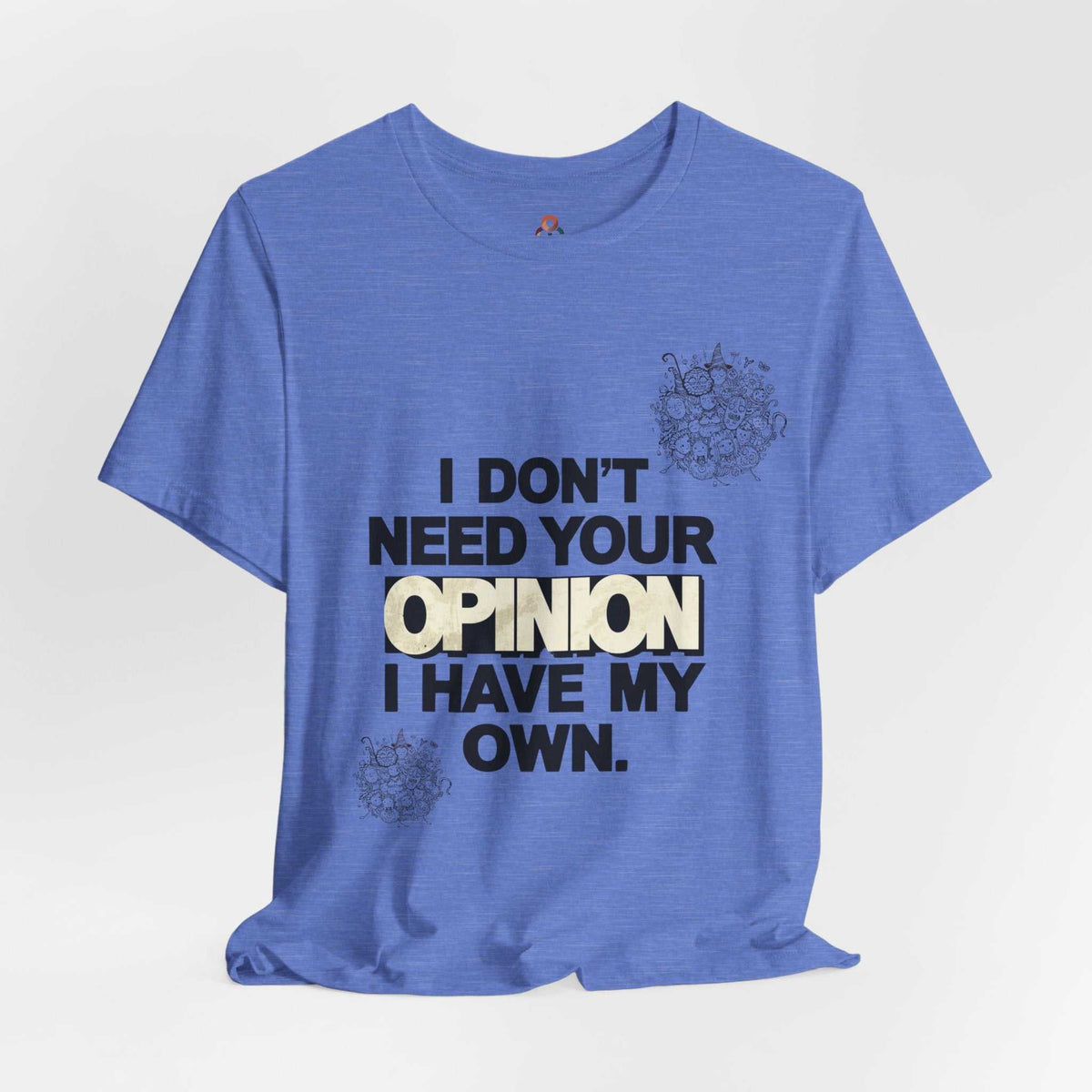 Unisex opinionated graphic t-shirt with bold "I don’t need your Opinion I have my own" statement on soft breathable cotton