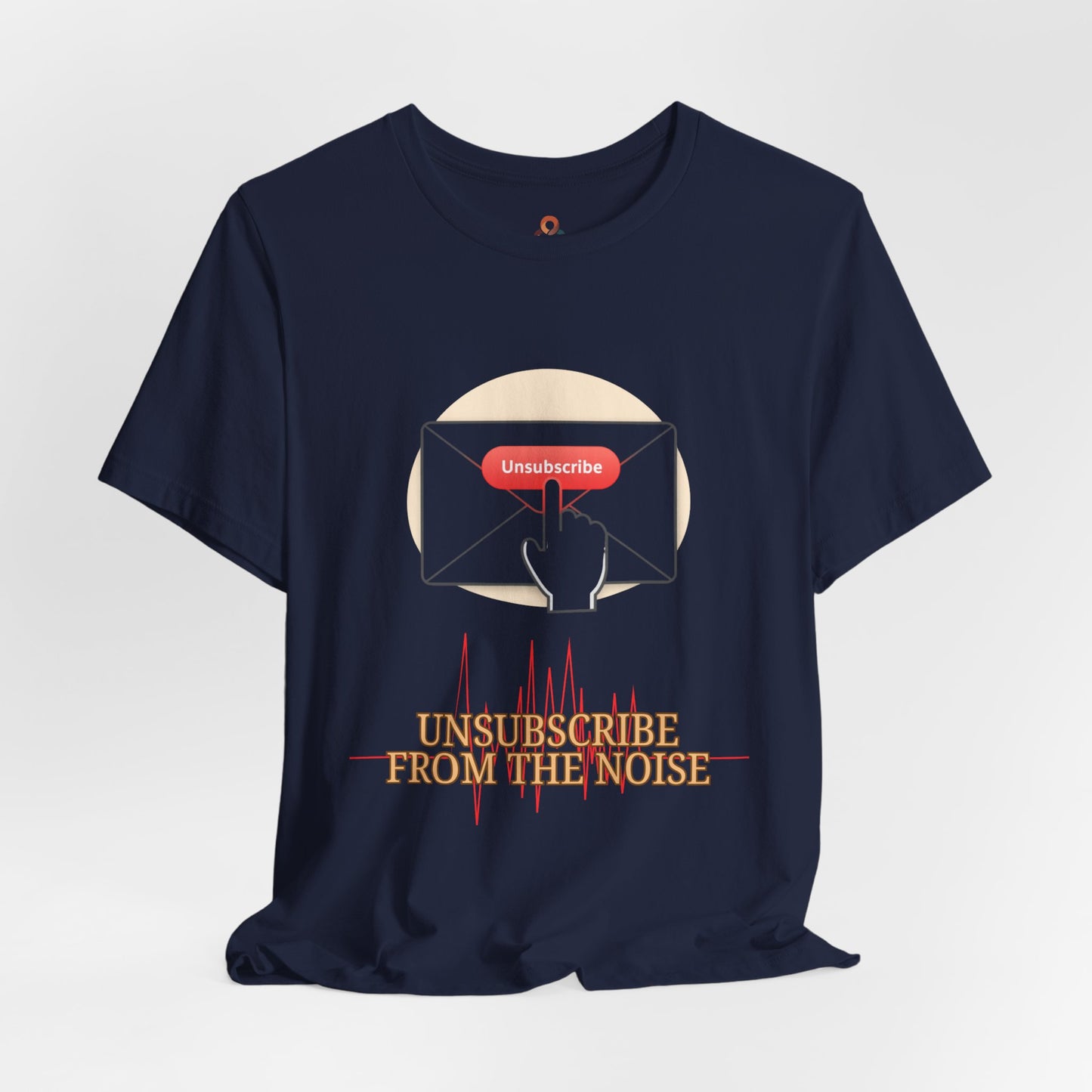 Unisex Premium Tee. Unsubscribe from the Noise