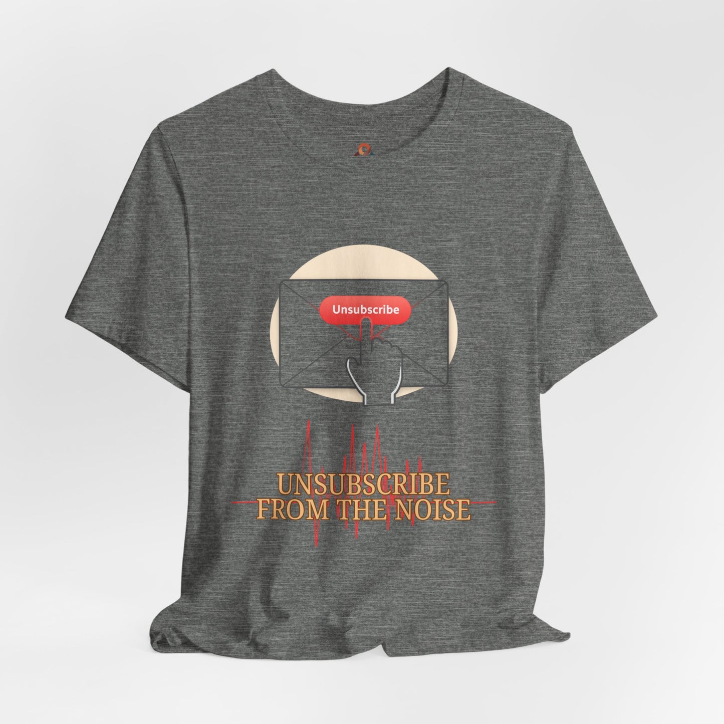 Unisex Premium Tee. Unsubscribe from the Noise